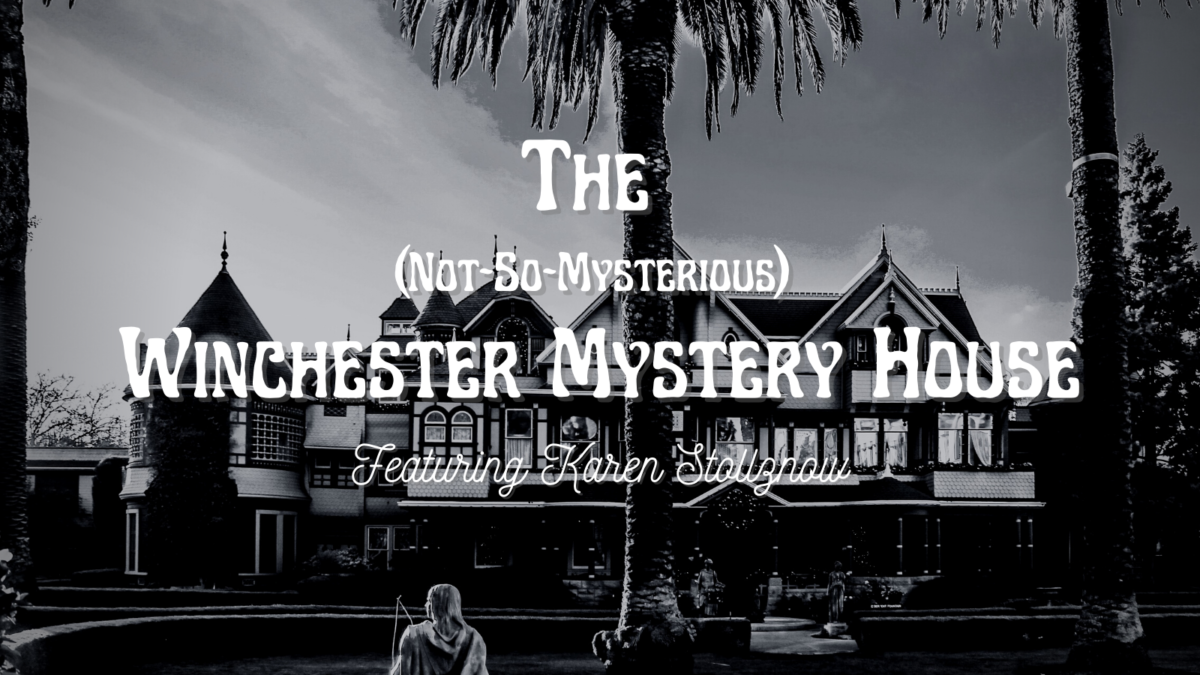 Episode 42 Sources: The (Not-So-Mysterious) Winchester Mystery House