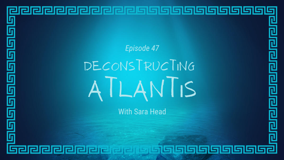 Episode 47 Sources: Deconstructing Atlantis with Sara Head