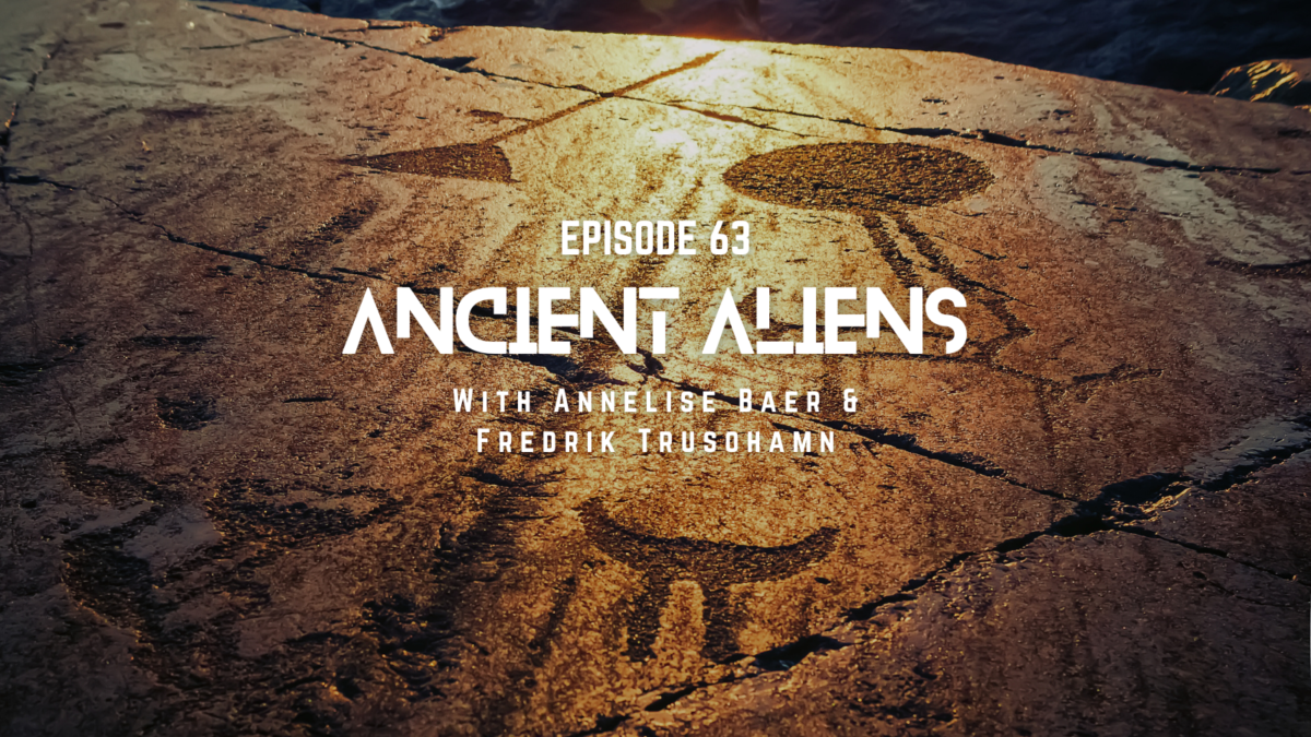 Episode 63 Sources: Ancient Aliens with Annelise Baer & Fredrik Trusohamn