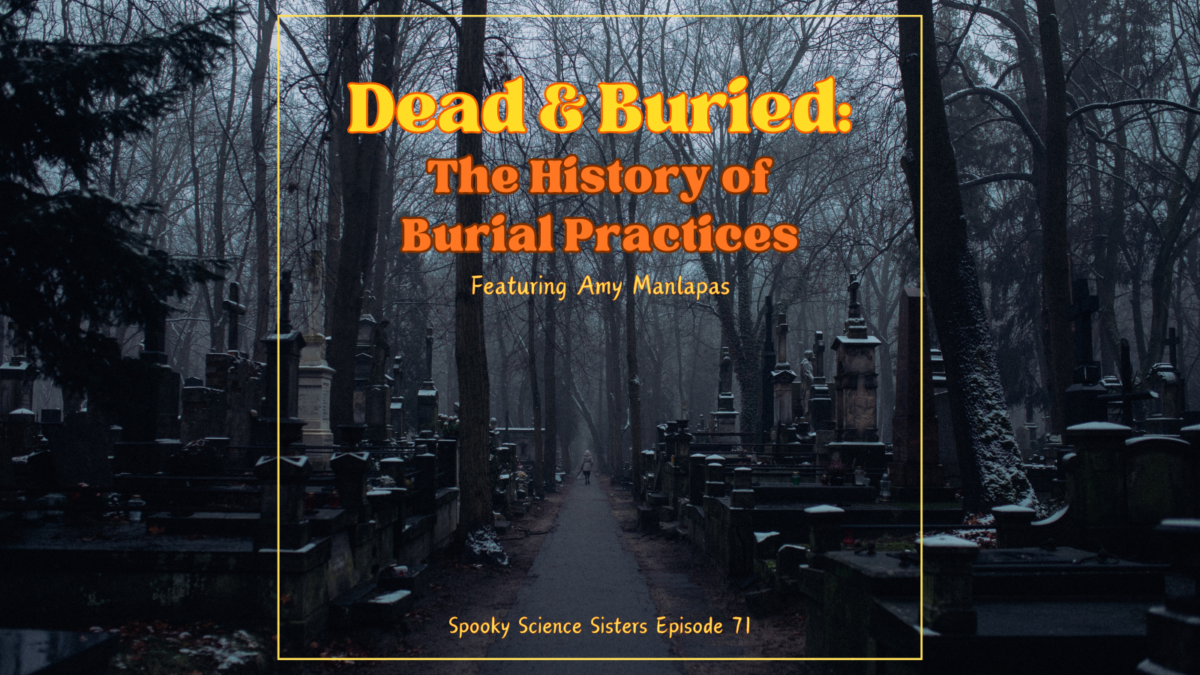 Episode 71 Sources: Dead & Buried – The History of Burial Practices with Amy Manlapas